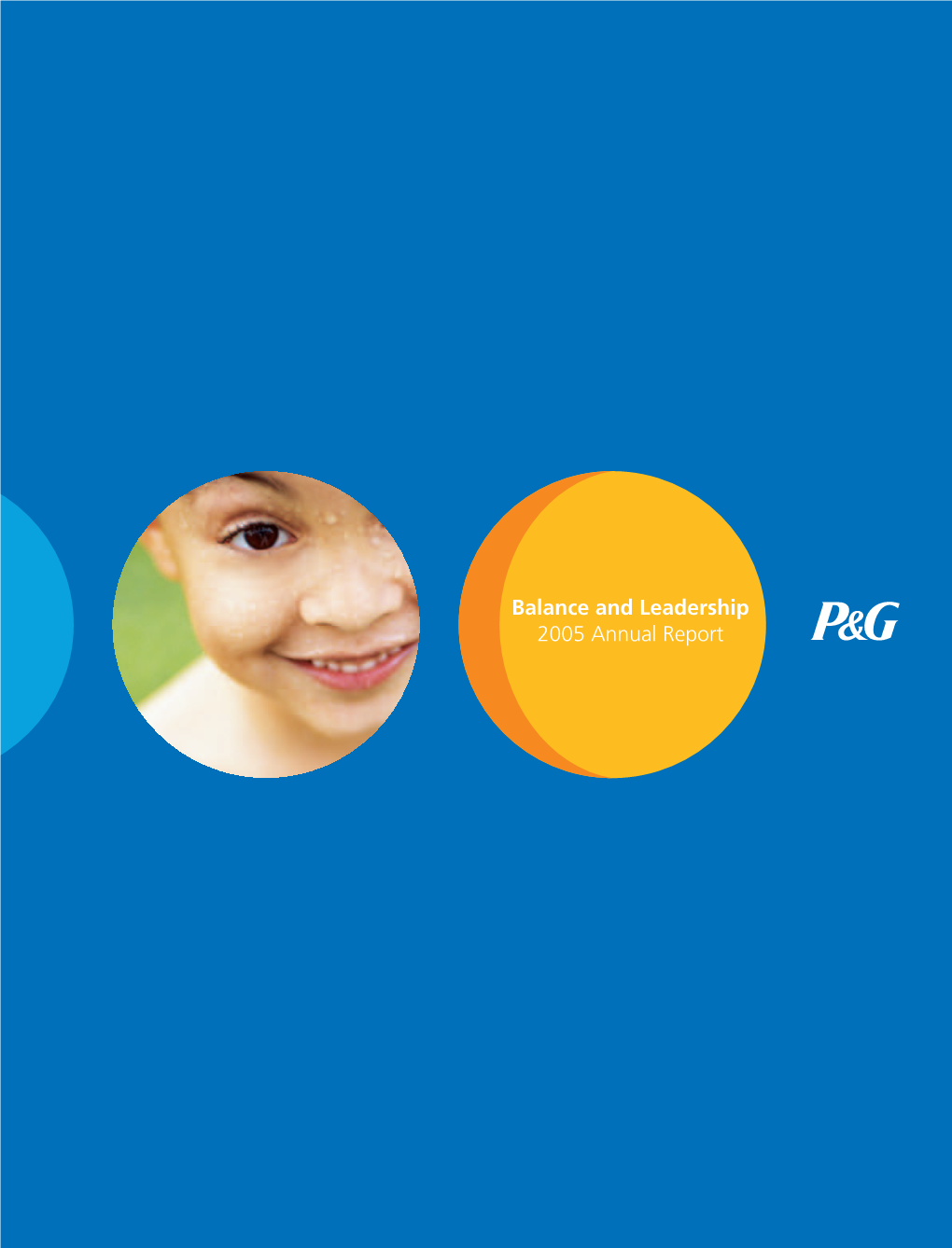 Balance and Leadership P&G Makes Everyday Life 2005 Annual Report Just a Little Better