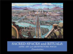 SACRED SPACES and RITUALS: AZTEC ART and ARCHITECTURE: FOCUS (Tenochtitlán)