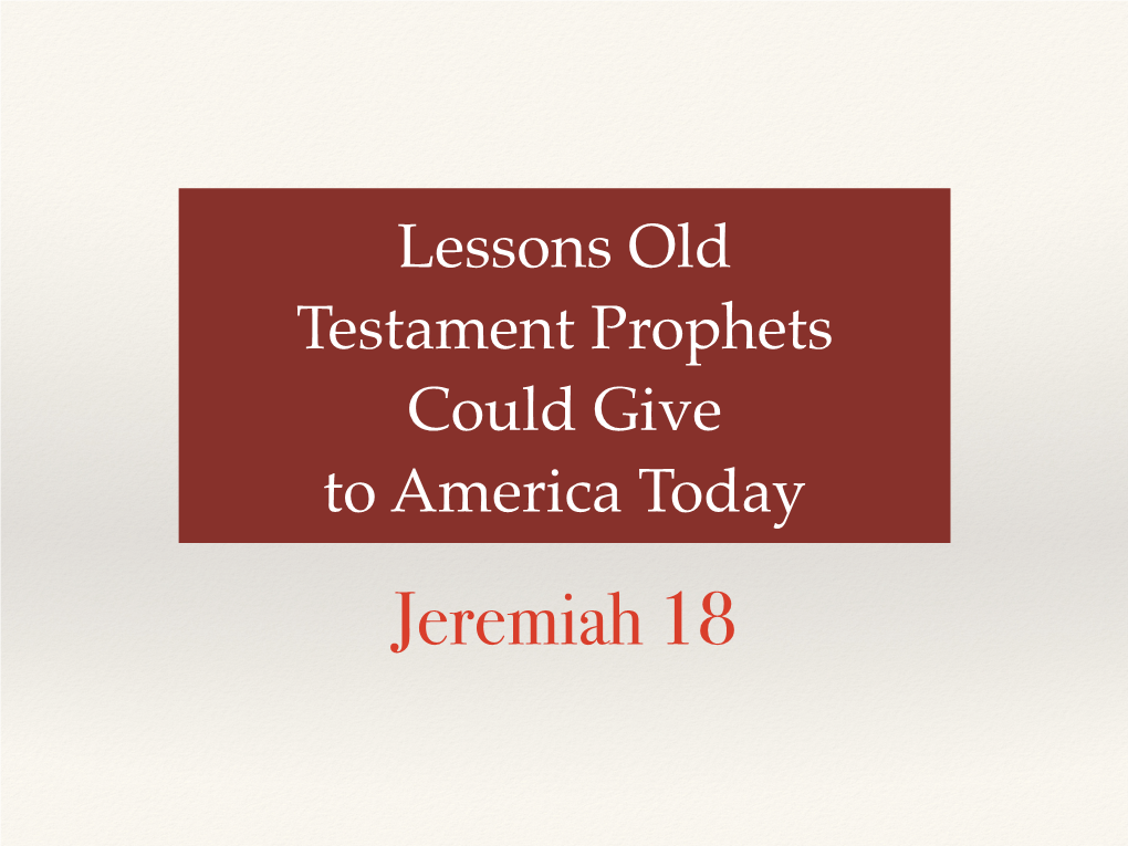 Old Testament Prophets Could Give to America Today Jeremiah 18 Introduction