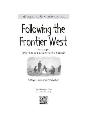 Adventures on the American Frontier Following the Frontier West Part Eight John Phillips Saves Fort Phil Kearney