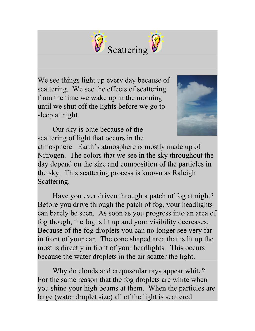 We See Things Light up Every Day Because of Scattering. We See the Effects of Scattering