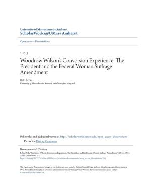 Woodrow Wilson's Conversion Experience: the President and the Federal Woman Suffrage Amendment Beth Behn University of Massachusetts Amherst, Beth.Behn@Us.Army.Mil
