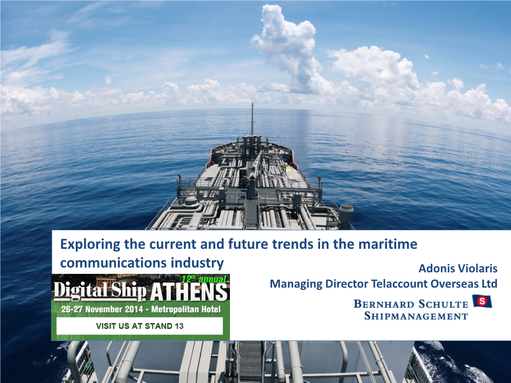 Exploring the Current and Future Trends in the Maritime Communications Industry Adonis Violaris Managing Director Telaccount Overseas Ltd BSM Overview