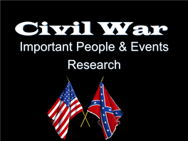 Civil War Important People & Events Research Abraham Lincoln • 16Th Elected President of the U.S