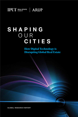 SHAPING OUR CITIES How Digital Technology Is Disrupting Global Real Estate