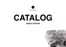 CATALOG ABHIJIT PATHAK Artist Statement