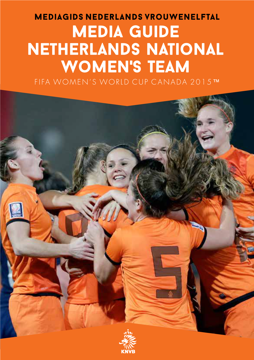 Media Guide Netherlands National Women's Team FIFA WOMEN’S WORLD CUP CANADA 2015™ Content