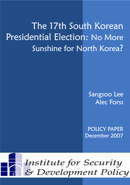 The 17Th South Korean Presidential Election: No More Sunshine for North Korea?" Is a Policy Paper Published by the Institute for Security and Development Policy