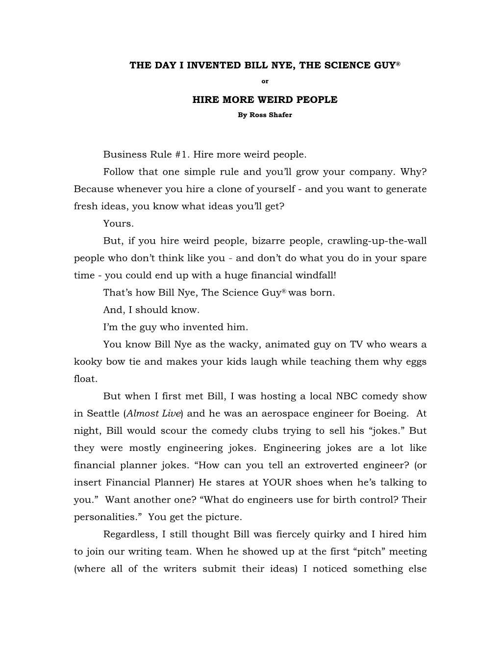 THE DAY I INVENTED BILL NYE, the SCIENCE GUY® HIRE MORE WEIRD PEOPLE Business Rule #1. Hire More Weird People. Follow That