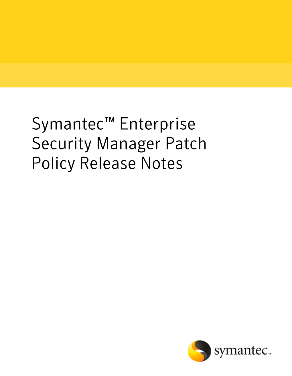 Symantec™ Enterprise Security Manager Patch Policy Release Notes Symantec™ Enterprise Security Manager Patch Policy Release Notes