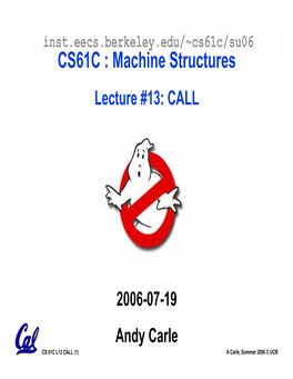 Cs61c/Su06 CS61C : Machine Structures Lecture #13: CALL
