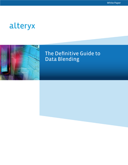 The Definitive Guide to Data Blending Leveraging Alteryx Analytics Introduction for Data Blending You Can: Data Is at the Heart of Today’S Interconnected World