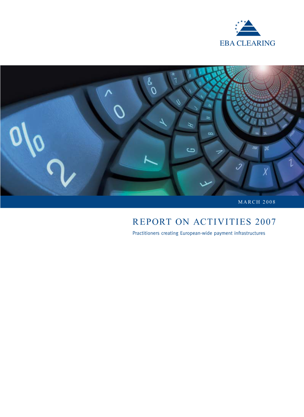 REPORT on ACTIVITIES 2007 Practitioners Creating European-Wide Payment Infrastructures