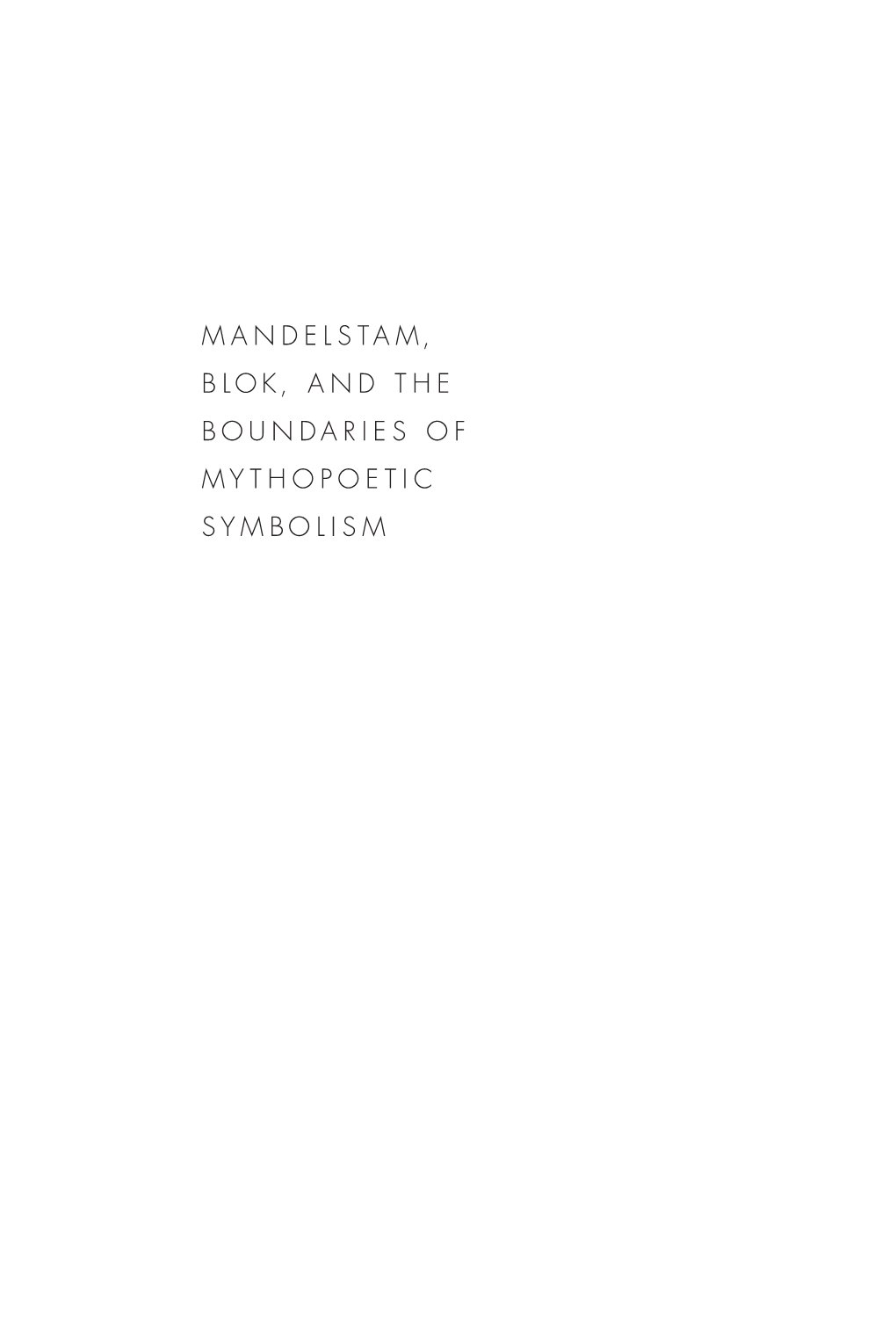 Mandelstam, Blok, and the Boundaries of Mythopoetic Symbolism Myopoetic Symbolism Mandelstam, Blok, and the Boundaries of Mythopoetic Symbolism