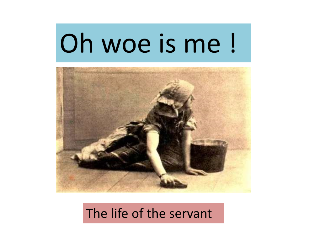 Oh Woe Is Me !