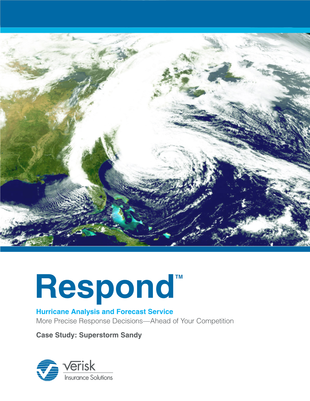 Case Study: Superstorm Sandy 7 Reasons Why Companies Choose Verisk Insurance Solutions As Their Hurricane Forecast and Analysis Partner