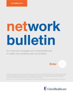 OCTOBER 2019 Network Bulletin an Important Message from Unitedhealthcare to Health Care Professionals and Facilities