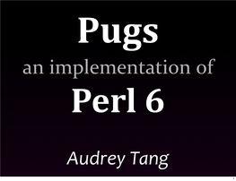 Pugs: an Implementation of Perl 6