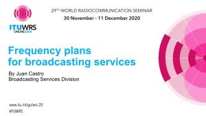 Frequency Plans for Broadcasting Services by Juan Castro Broadcasting Services Division OVERVIEW