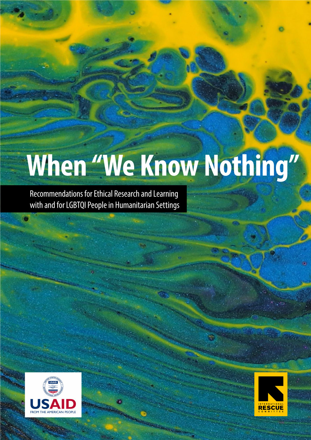 When “We Know Nothing” Recommendations for Ethical Research and Learning with and for LGBTQI People in Humanitarian Settings Acknowledgements