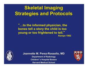 The Skeletal Survey – 2011 ACR Guidelines – Can We Limit the Images? • 3D Cranial CT Model • Bone Scintigraphy – F-18 PET • MRI, CT and US – Problem Solving Tools