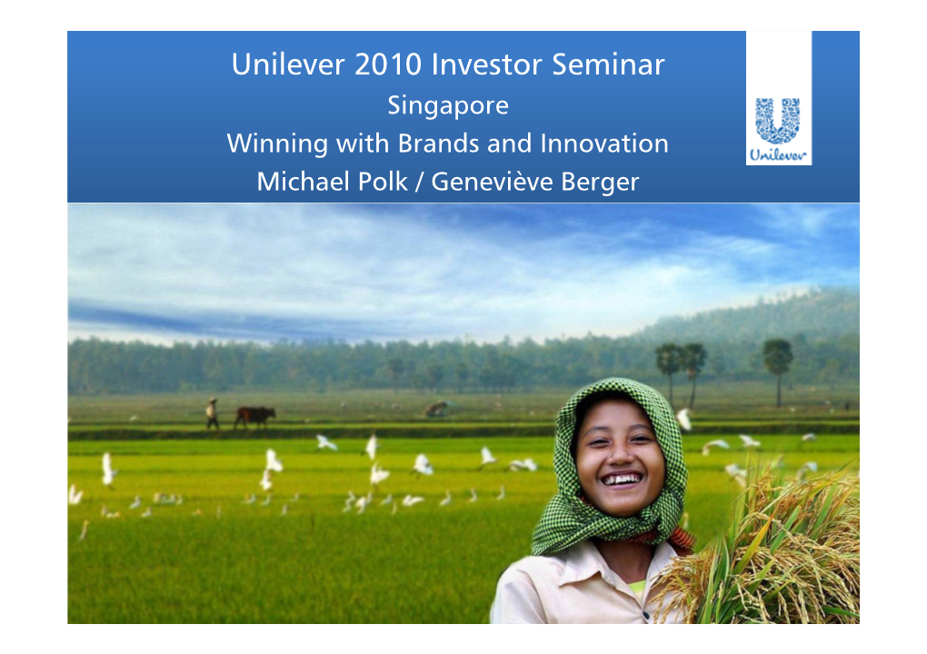 Unilever 2010 Investor Seminar Singapore Winning with Brands and Innovation Michael Polk / Geneviève Berger Agenda