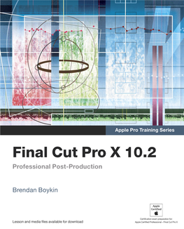 Apple Pro Training Series: Final Cut Pro X 10.2 Brendan Boykin Updated for Version 10.2 in Jun