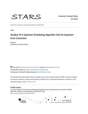 Studies of a Quantum Scheduling Algorithm and on Quantum Error Correction