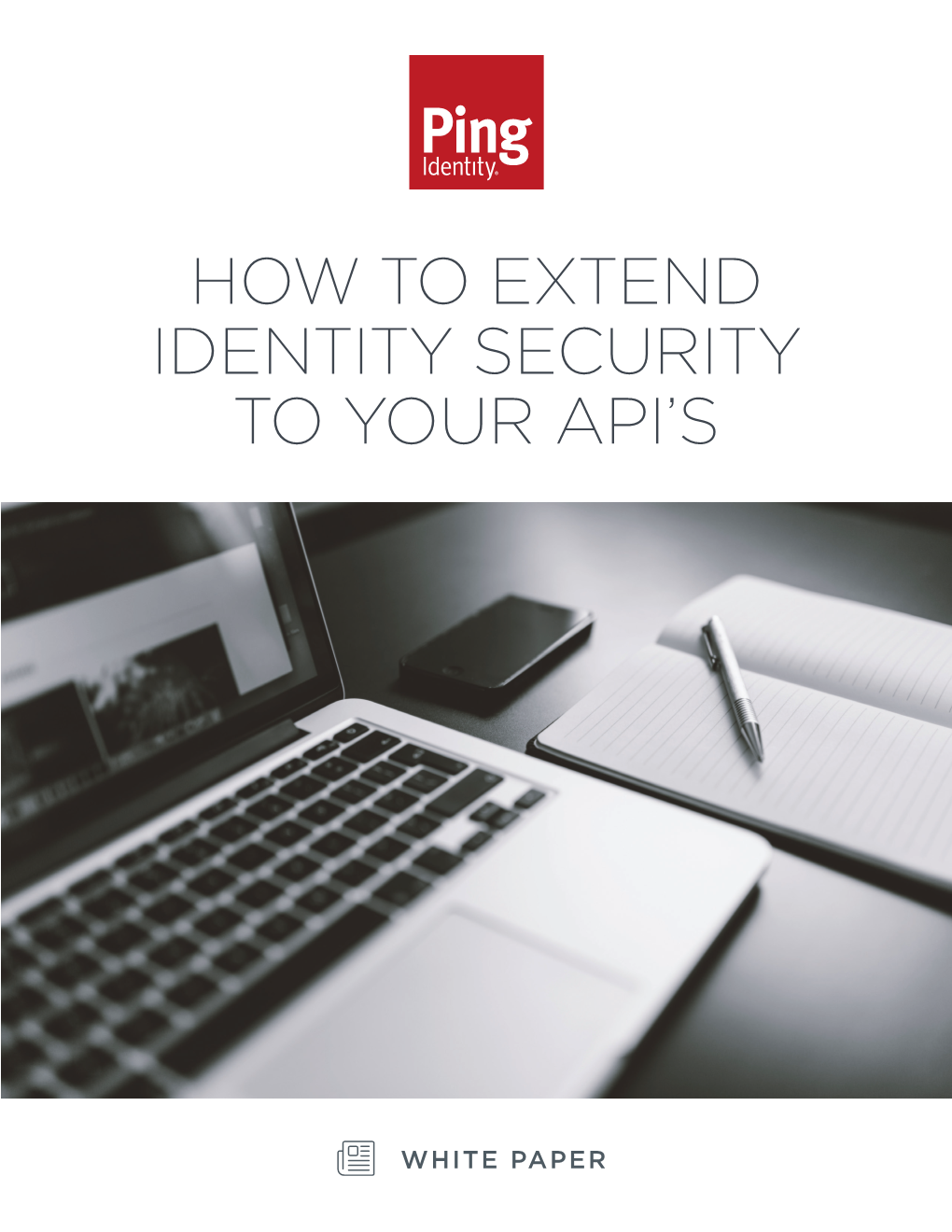 How to Extend Identity Security to Your Apis EXECUTIVE OVERVIEW