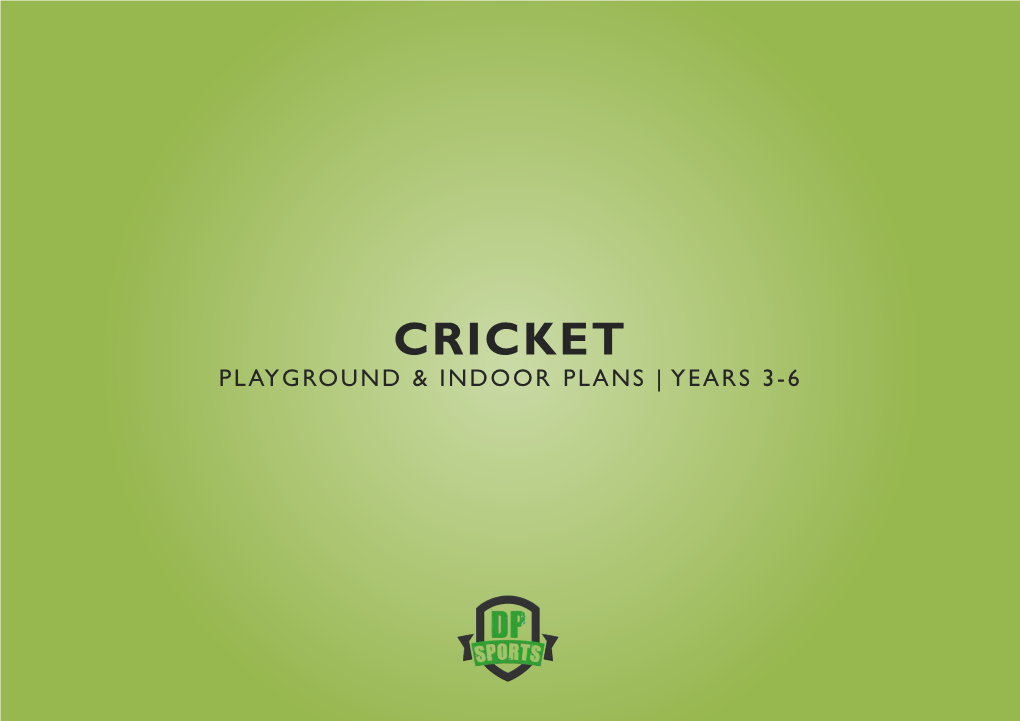 CRICKET PLAYGROUND & INDOOR PLANS | YEARS 3-6 Dan Partridge PE Planning Cricket Year 3 to 6 – Playground and Indoor Plans