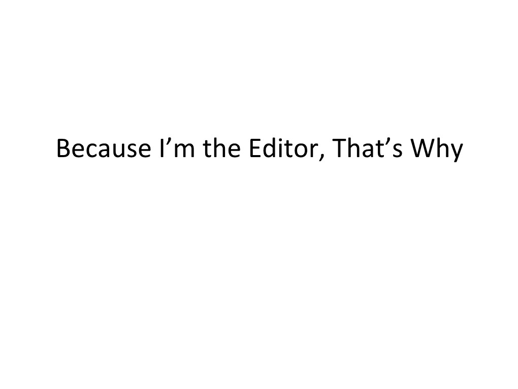 Because I'm the Editor, That's