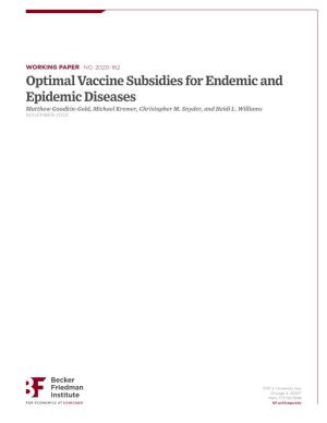 Optimal Vaccine Subsidies for Endemic and Epidemic Diseases Matthew Goodkin-Gold, Michael Kremer, Christopher M