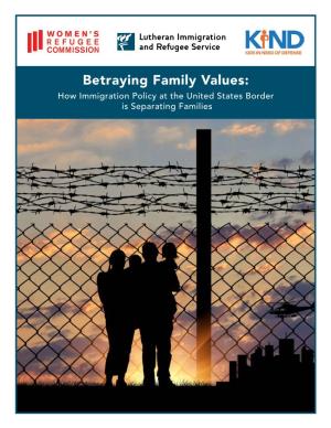 Betraying Family Values: How Immigration Policy at the United States Border Is Separating Families CHILDRENBETRAYING in FAMILY CRISIS VALUES AUGUST 2016