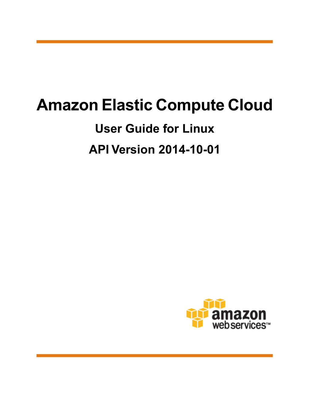 Amazon Elastic Compute Cloud User Guide for Linux API Version 2014-10-01 Amazon Elastic Compute Cloud User Guide for Linux