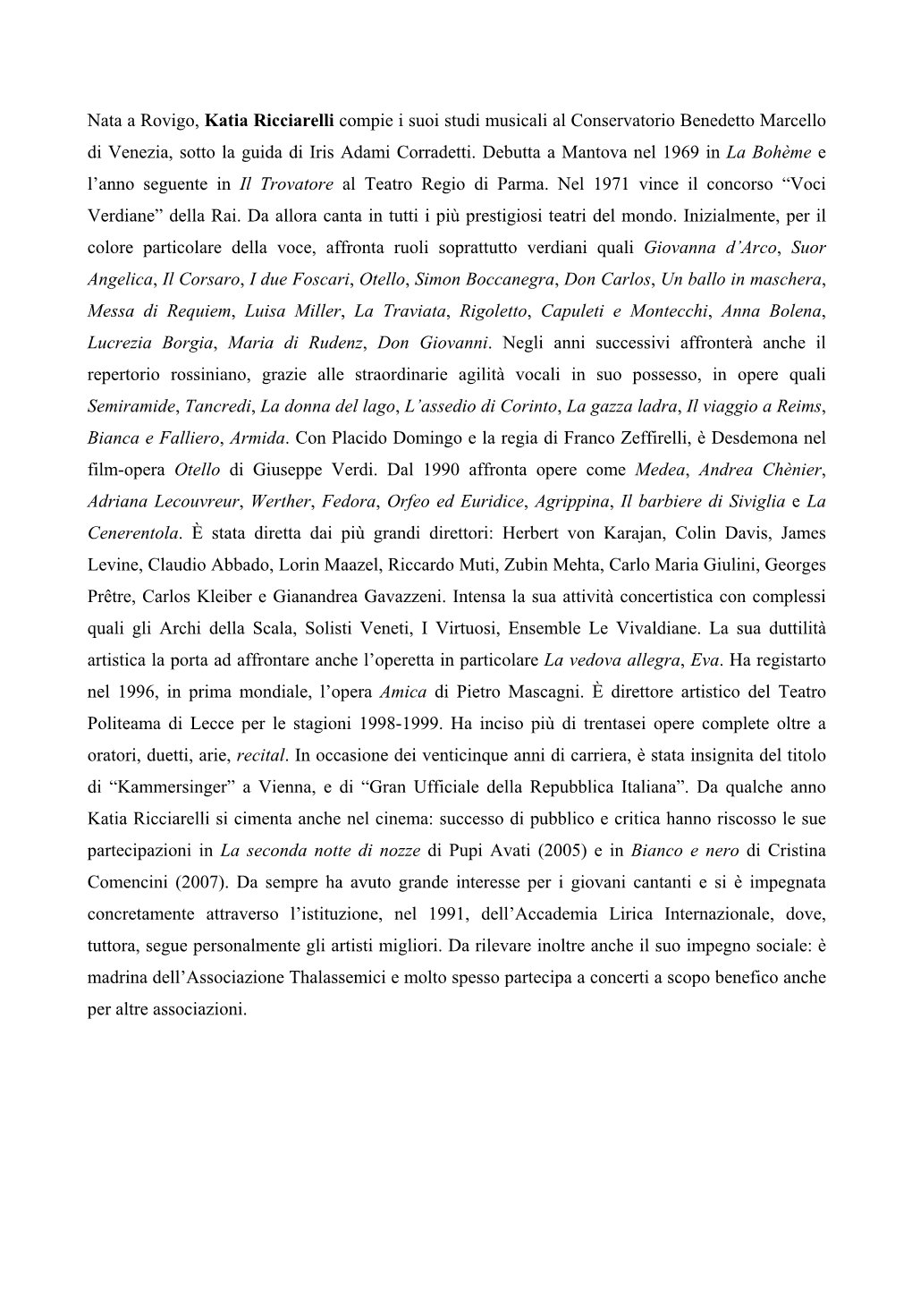 Nata a Rovigo, Katia Ricciarelli Compie I Suoi Studi Musicali Al Conservatorio Benedetto Marcello Di Venezia, Sotto La Guida Di Iris Adami Corradetti