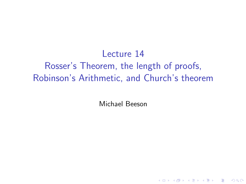 Lecture 14 Rosser's Theorem, the Length of Proofs, Robinson's