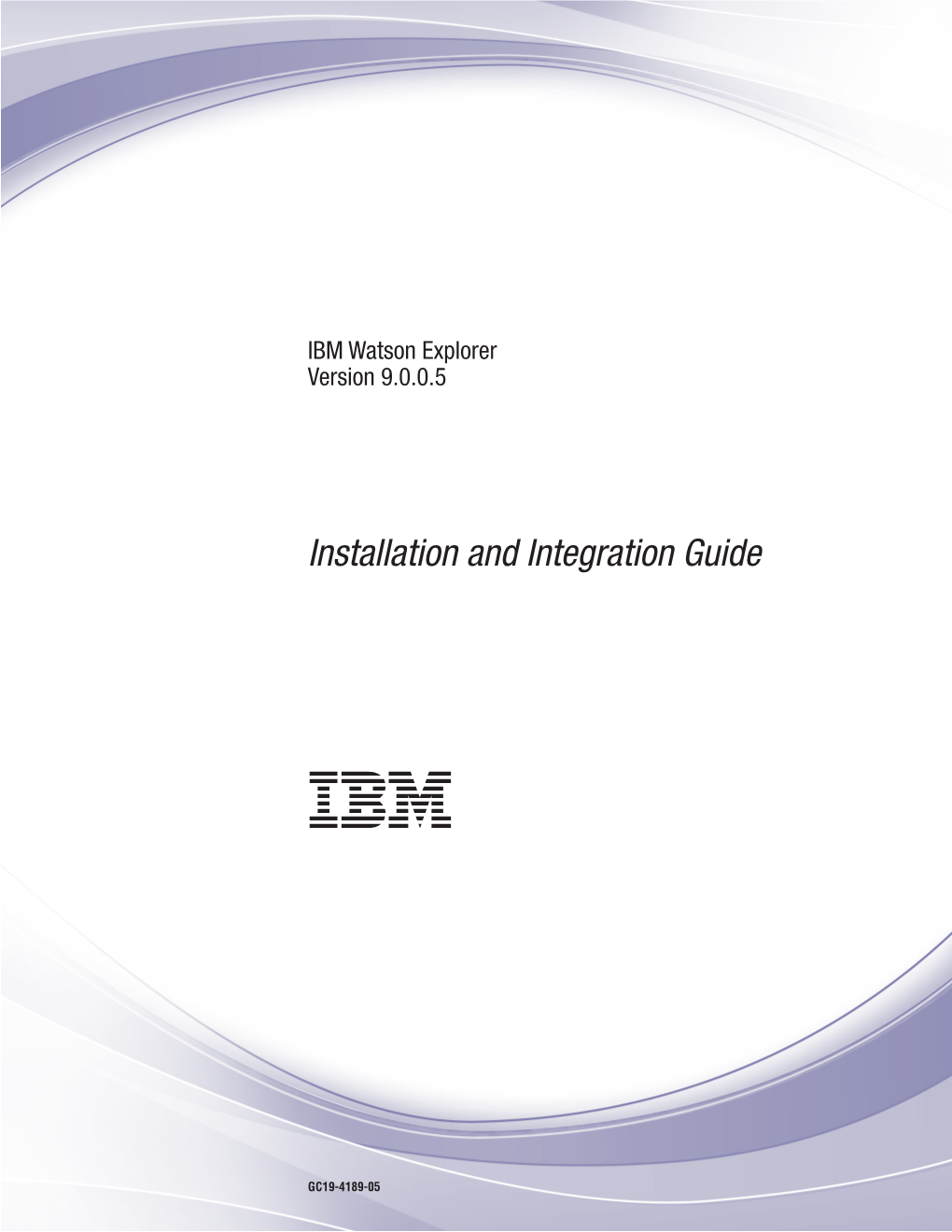 IBM Watson Explorer Version 9.0.0.5: Installation and Integration Guide Installing and Integrating IBM Watson Explorer