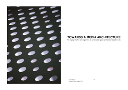 TOWARDS a MEDIA ARCHITECTURE an Inquiry Into the Convergencies of Constructed Space and Screen-Based Media