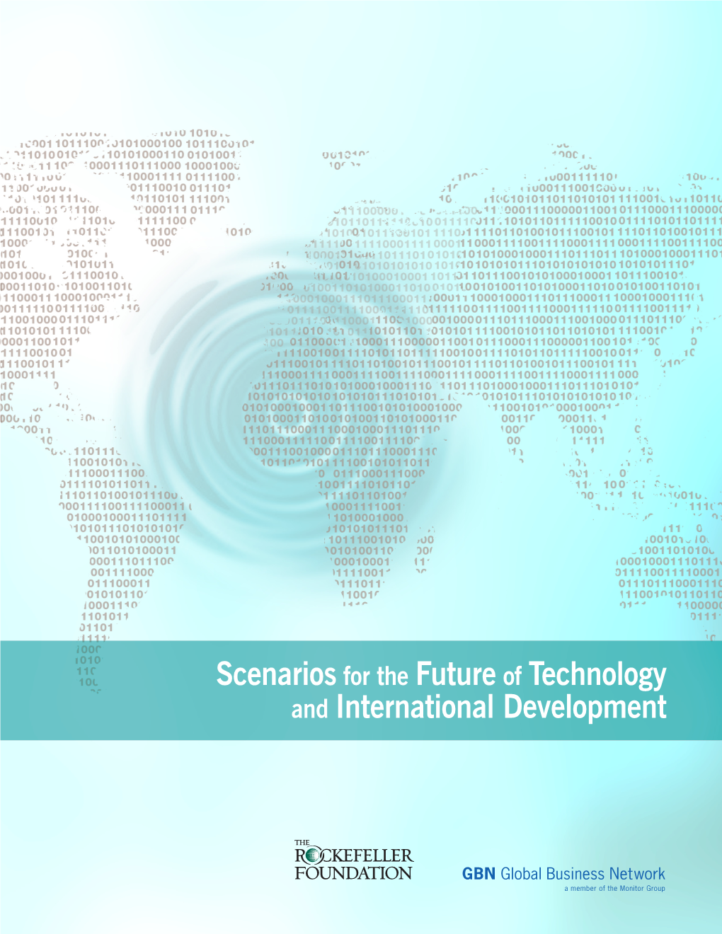 Scenarios for the Future of Technology and International Development This Report Was Produced by the Rockefeller Foundation and Global Business Network