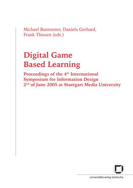 Digital Game Based Learning Proceedings of the 4Th International Symposium for Information Design 2Nd of June 2005 at Stuttgart Media University