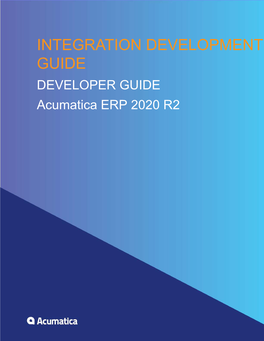 INTEGRATION DEVELOPMENT GUIDE DEVELOPER GUIDE Acumatica ERP 2020 R2