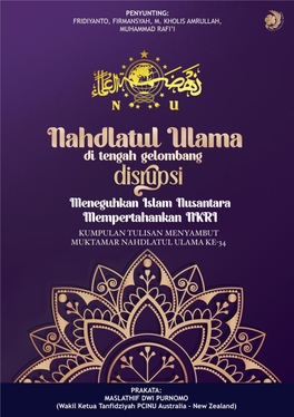 NAHDLATUL ULAMA DI TENGAH GELOMBANG DISRUPSI Meneguhkan Islam Nusantara, Mempertahankan NKRI (Kumpulan Tulisan Menyambut Muktamar Nahdlatul Ulama Ke-34)