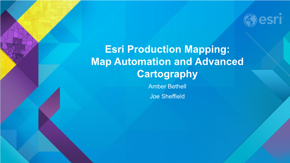 Map Automation and Advanced Cartography Amber Bethell Joe Sheffield Traditional Cartography with Arcmap What You Really Want Map Automation