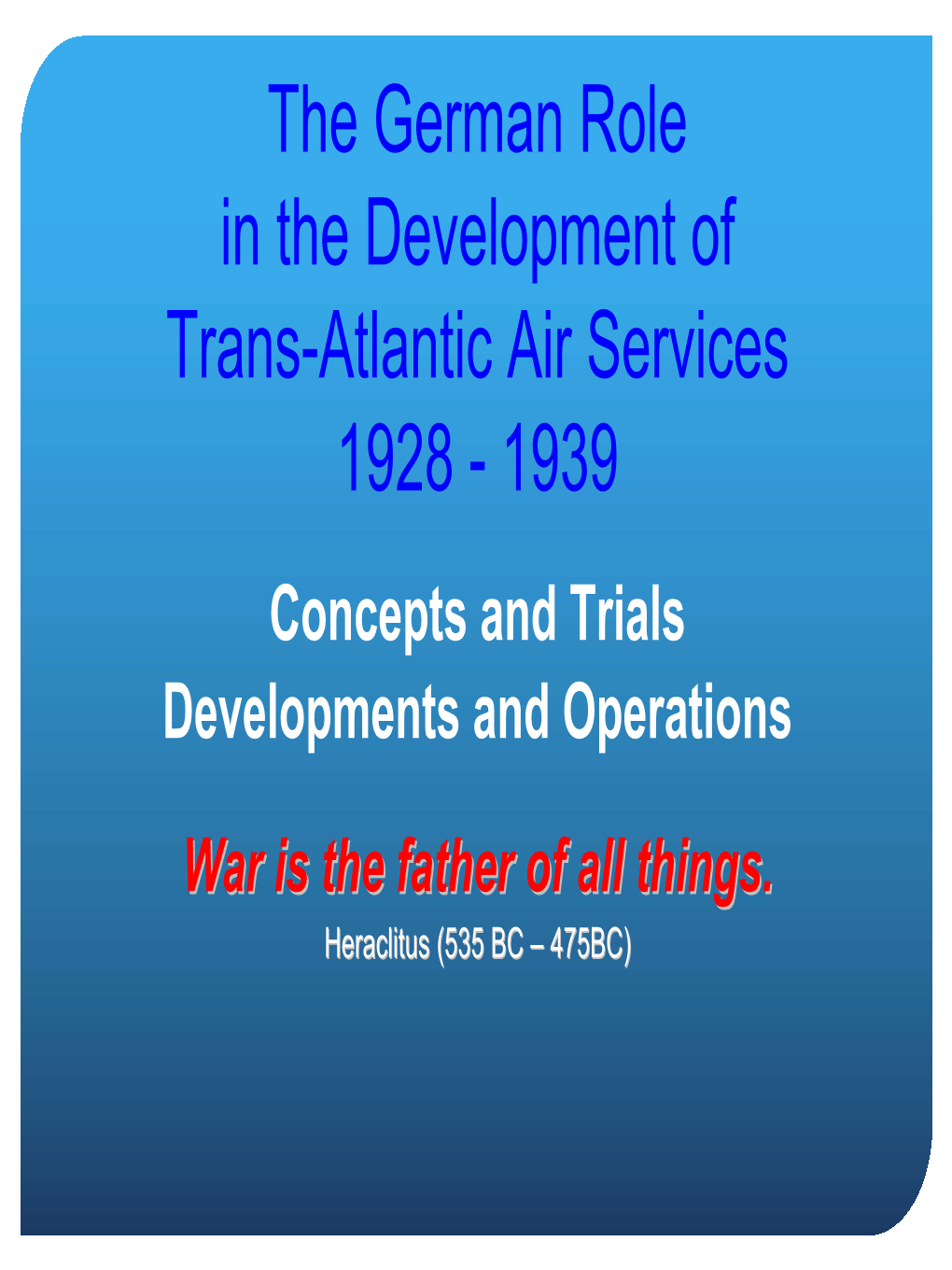 The German Role in the Development of Trans-Atlantic Air Services 1928 - 1939 Concepts and Trials Developments and Operations