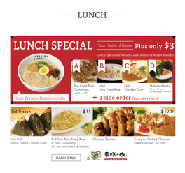 LUNCH SPECIAL Your Choice of Ramen Plus Only $3 Lunch Special Served Until 4Pm Mon-Fri (*Except Holiday)