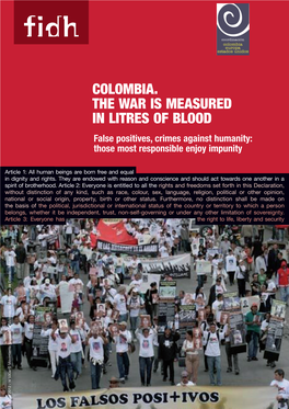 Colombia. the WAR IS Measured in Litres of Blood False Positives, Crimes Against Humanity: Those Most Responsible Enjoy Impunity