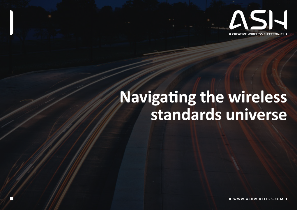 Navigating the Wireless Standards Universe Introduction the World of Wireless Communications Is Full of Names, Acronyms and Numbers