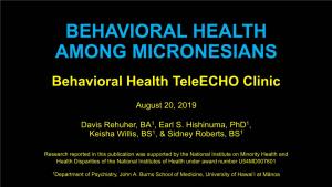 BEHAVIORAL HEALTH AMONG MICRONESIANS Behavioral Health Teleecho Clinic