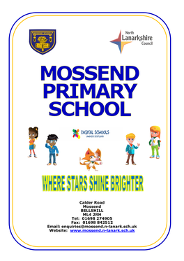 Calder Road Mossend BELLSHILL ML4 2RH Tel: 01698 274905 Fax: 01698 842512 Email: Enquiries@Mossend.N-Lanark.Sch.Uk Website