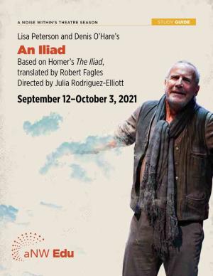 An Iliad Based on Homer’S the Iliad, Translated by Robert Fagles Directed by Julia Rodriguez-Elliott September 12–October 3, 2021 STUDY GUIDES from a NOISE WITHIN